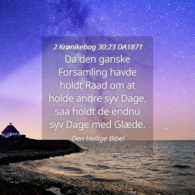 Picture 04 - 2 Krønikebog 30:23 DA1871 - Da den ganske Forsamling havde holdt Raad om at - Bible Verse Picture