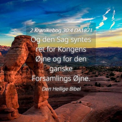 Picture 04 - 2 Krønikebog 30:4 DA1871 - Og den Sag syntes ret for Kongens Øjne og for - Bible Verse Picture