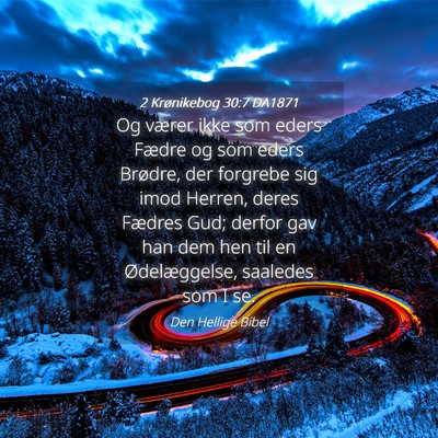 Picture 04 - 2 Krønikebog 30:7 DA1871 - Og værer ikke som eders Fædre og som eders - Bible Verse Picture