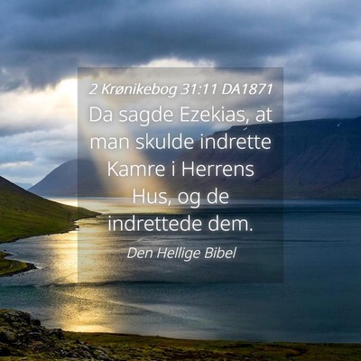 Picture 04 - 2 Krønikebog 31:11 DA1871 - Da sagde Ezekias, at man skulde indrette Kamre i - Bible Verse Picture