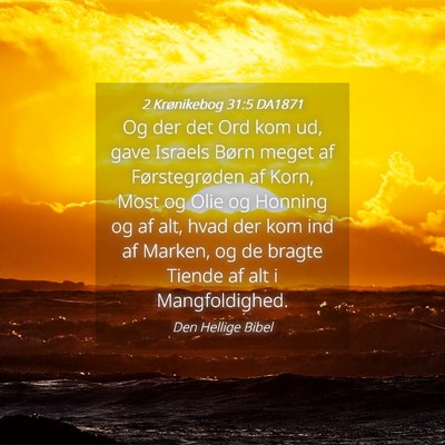 Picture 04 - 2 Krønikebog 31:5 DA1871 - Og der det Ord kom ud, gave Israels Børn meget - Bible Verse Picture