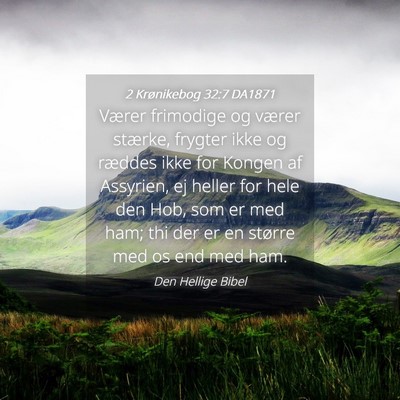 Picture 04 - 2 Krønikebog 32:7 DA1871 - Værer frimodige og værer stærke, frygter ikke - Bible Verse Picture