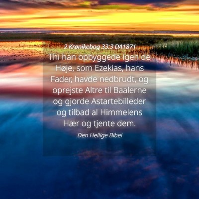 Picture 04 - 2 Krønikebog 33:3 DA1871 - Thi han opbyggede igen de Høje, som Ezekias, - Bible Verse Picture