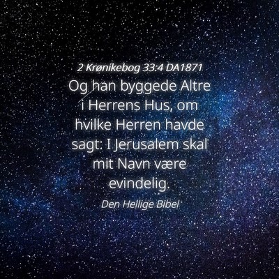 Picture 04 - 2 Krønikebog 33:4 DA1871 - Og han byggede Altre i Herrens Hus, om hvilke - Bible Verse Picture