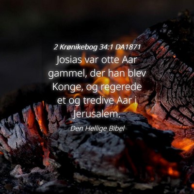 Picture 04 - 2 Krønikebog 34:1 DA1871 - Josias var otte Aar gammel, der han blev Konge, - Bible Verse Picture