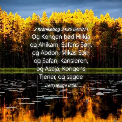 Picture 04 - 2 Krønikebog 34:20 DA1871 - Og Kongen bød Hilkia og Ahikam, Safans Søn, og - Bible Verse Picture