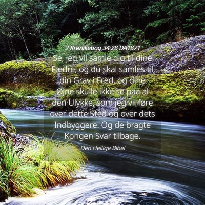 Picture 04 - 2 Krønikebog 34:28 DA1871 - Se, jeg vil samle dig til dine Fædre, og du skal - Bible Verse Picture