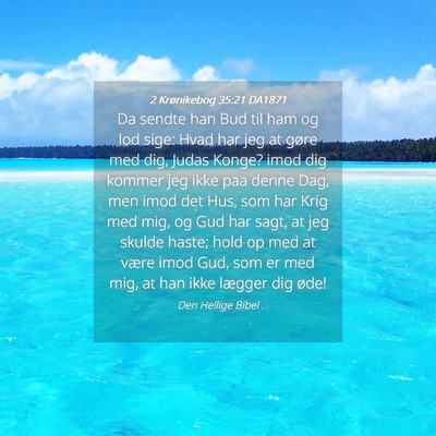 Picture 04 - 2 Krønikebog 35:21 DA1871 - Da sendte han Bud til ham og lod sige: Hvad har - Bible Verse Picture