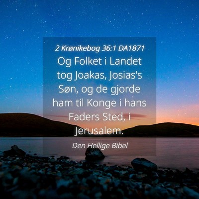 Picture 04 - 2 Krønikebog 36:1 DA1871 - Og Folket i Landet tog Joakas, Josias's Søn, og - Bible Verse Picture