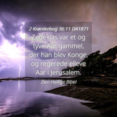 Picture 04 - 2 Krønikebog 36:11 DA1871 - Zedekias var et og tyve Aar gammel, der han blev - Bible Verse Picture