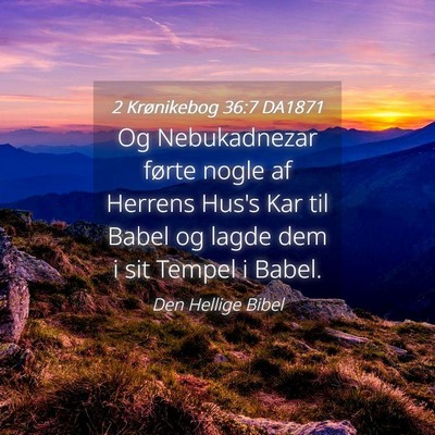 Picture 04 - 2 Krønikebog 36:7 DA1871 - Og Nebukadnezar førte nogle af Herrens Hus's Kar - Bible Verse Picture