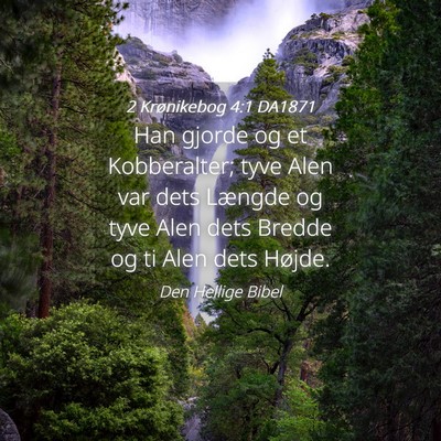Picture 04 - 2 Krønikebog 4:1 DA1871 - Han gjorde og et Kobberalter; tyve Alen var dets - Bible Verse Picture