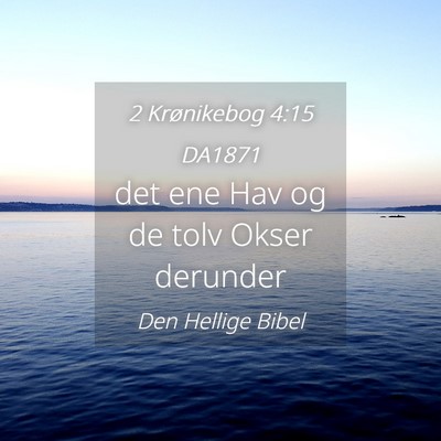 Picture 04 - 2 Krønikebog 4:15 DA1871 - det ene Hav og de tolv Okser - Bible Verse Picture