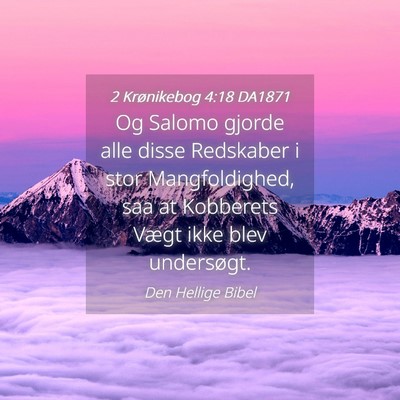 Picture 04 - 2 Krønikebog 4:18 DA1871 - Og Salomo gjorde alle disse Redskaber i stor - Bible Verse Picture