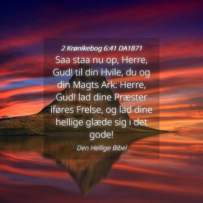 Picture 04 - 2 Krønikebog 6:41 DA1871 - Saa staa nu op, Herre, Gud! til din Hvile, du og - Bible Verse Picture
