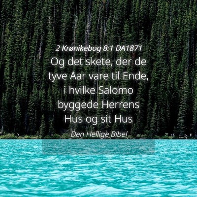 Picture 04 - 2 Krønikebog 8:1 DA1871 - Og det skete, der de tyve Aar vare til Ende, i - Bible Verse Picture