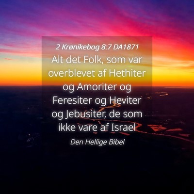 Picture 04 - 2 Krønikebog 8:7 DA1871 - Alt det Folk, som var overblevet af Hethiter og - Bible Verse Picture