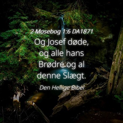 Picture 04 - 2 Mosebog 1:6 DA1871 - Og Josef døde, og alle hans Brødre og al denne - Bible Verse Picture