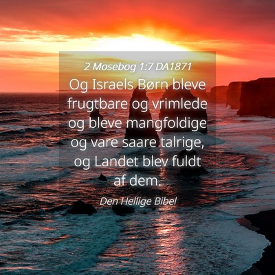 Picture 04 - 2 Mosebog 1:7 DA1871 - Og Israels Børn bleve frugtbare og vrimlede og - Bible Verse Picture