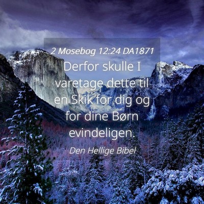 Picture 04 - 2 Mosebog 12:24 DA1871 - Derfor skulle I varetage dette til en Skik for - Bible Verse Picture