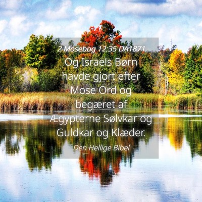 Picture 04 - 2 Mosebog 12:35 DA1871 - Og Israels Børn havde gjort efter Mose Ord og - Bible Verse Picture
