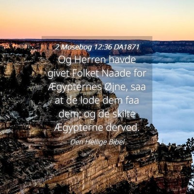 Picture 04 - 2 Mosebog 12:36 DA1871 - Og Herren havde givet Folket Naade for - Bible Verse Picture