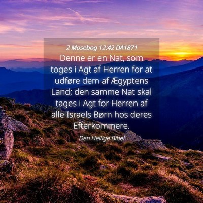 Picture 04 - 2 Mosebog 12:42 DA1871 - Denne er en Nat, som toges i Agt af Herren for at - Bible Verse Picture