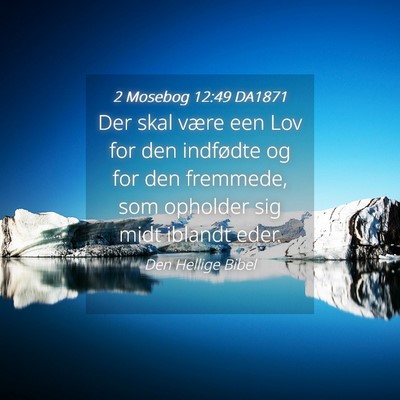 Picture 04 - 2 Mosebog 12:49 DA1871 - Der skal være een Lov for den indfødte og for - Bible Verse Picture