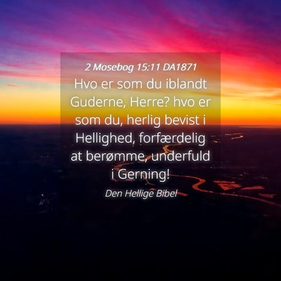 Picture 04 - 2 Mosebog 15:11 DA1871 - Hvo er som du iblandt Guderne, Herre? hvo er som - Bible Verse Picture
