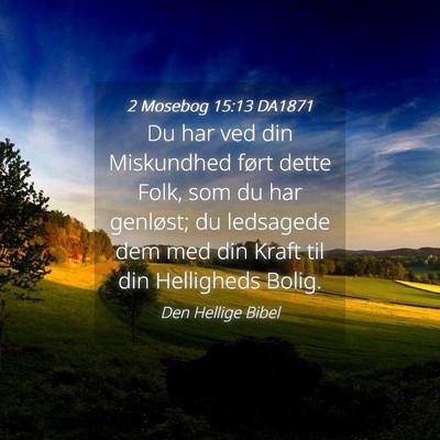 Picture 04 - 2 Mosebog 15:13 DA1871 - Du har ved din Miskundhed ført dette Folk, som - Bible Verse Picture
