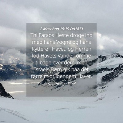 Picture 04 - 2 Mosebog 15:19 DA1871 - Thi Faraos Heste droge ind med hans Vogne og hans - Bible Verse Picture