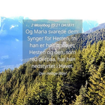 Picture 04 - 2 Mosebog 15:21 DA1871 - Og Maria svarede dem: Synger for Herren, thi han - Bible Verse Picture