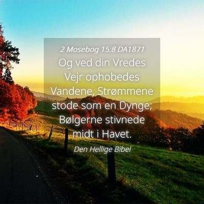 Picture 04 - 2 Mosebog 15:8 DA1871 - Og ved din Vredes Vejr ophobedes Vandene, - Bible Verse Picture