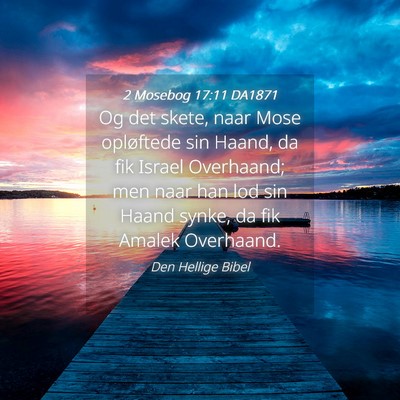 Picture 04 - 2 Mosebog 17:11 DA1871 - Og det skete, naar Mose opløftede sin Haand, da - Bible Verse Picture