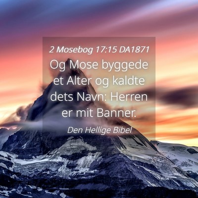 Picture 04 - 2 Mosebog 17:15 DA1871 - Og Mose byggede et Alter og kaldte dets Navn: - Bible Verse Picture