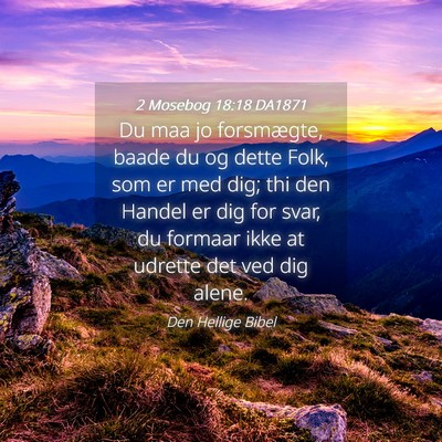 Picture 04 - 2 Mosebog 18:18 DA1871 - Du maa jo forsmægte, baade du og dette Folk, som - Bible Verse Picture
