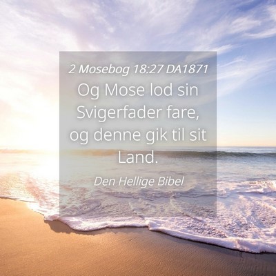 Picture 04 - 2 Mosebog 18:27 DA1871 - Og Mose lod sin Svigerfader fare, og denne gik - Bible Verse Picture