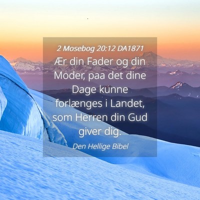 Picture 04 - 2 Mosebog 20:12 DA1871 - Ær din Fader og din Moder, paa det dine Dage - Bible Verse Picture