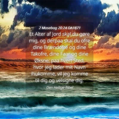 Picture 04 - 2 Mosebog 20:24 DA1871 - Et Alter af Jord skal du gøre mig, og derpaa - Bible Verse Picture