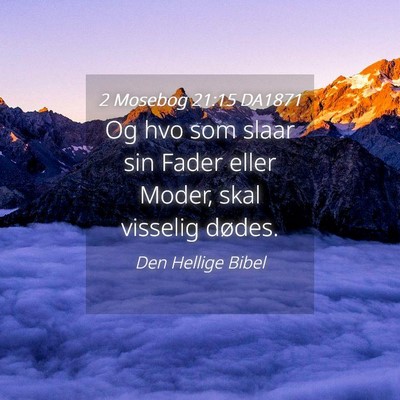 Picture 04 - 2 Mosebog 21:15 DA1871 - Og hvo som slaar sin Fader eller Moder, skal - Bible Verse Picture