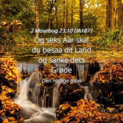 Picture 04 - 2 Mosebog 23:10 DA1871 - Og seks Aar skal du besaa dit Land og sanke dets - Bible Verse Picture
