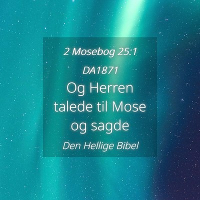 Picture 04 - 2 Mosebog 25:1 DA1871 - Og Herren talede til Mose og - Bible Verse Picture