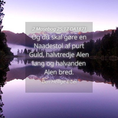 Picture 04 - 2 Mosebog 25:17 DA1871 - Og du skal gøre en Naadestol af purt Guld, - Bible Verse Picture