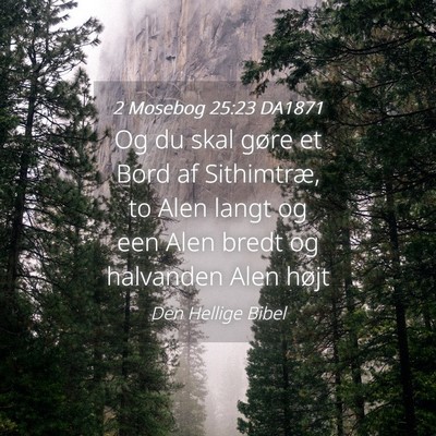Picture 04 - 2 Mosebog 25:23 DA1871 - Og du skal gøre et Bord af Sithimtræ, to Alen - Bible Verse Picture