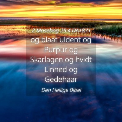 Picture 04 - 2 Mosebog 25:4 DA1871 - og blaat uldent og Purpur og Skarlagen og hvidt - Bible Verse Picture