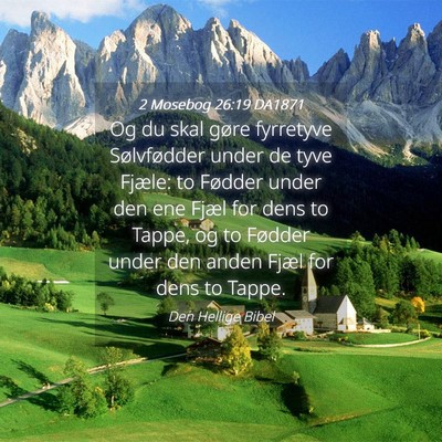 Picture 04 - 2 Mosebog 26:19 DA1871 - Og du skal gøre fyrretyve Sølvfødder under de - Bible Verse Picture