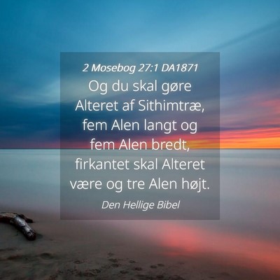 Picture 04 - 2 Mosebog 27:1 DA1871 - Og du skal gøre Alteret af Sithimtræ, fem Alen - Bible Verse Picture