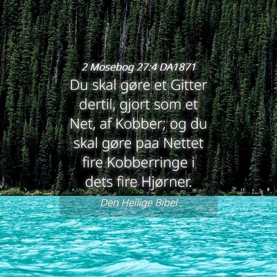 Picture 04 - 2 Mosebog 27:4 DA1871 - Du skal gøre et Gitter dertil, gjort som et Net, - Bible Verse Picture