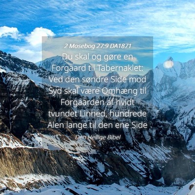 Picture 04 - 2 Mosebog 27:9 DA1871 - Du skal og gøre en Forgaard til Tabernaklet: Ved - Bible Verse Picture