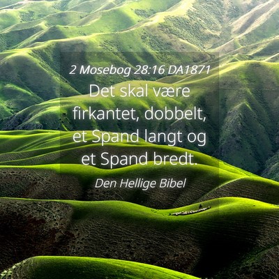 Picture 04 - 2 Mosebog 28:16 DA1871 - Det skal være firkantet, dobbelt, et Spand langt - Bible Verse Picture